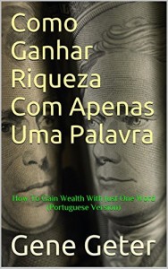 Baixar Como Ganhar Riqueza Com Apenas Uma Palavra (How To Gain Wealth With Just One Word) pdf, epub, eBook
