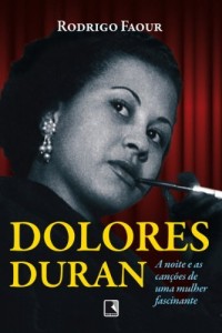 Baixar Dolores Duran: A noite e as can&ccedil;&otilde;es de uma mulher fascinante pdf, epub, eBook
