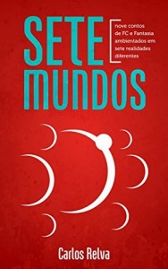 Baixar Sete Mundos: Nove contos de FC e Fantasia ambientados em sete realidades diferentes pdf, epub, eBook