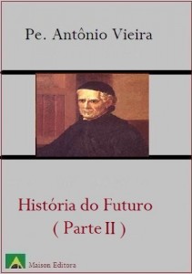 Baixar Hist&oacute;ria do Futuro, Vol. II (Ilustrado) (Literatura L&iacute;ngua Portuguesa) pdf, epub, eBook
