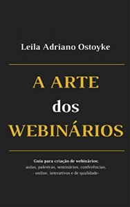 Baixar A Arte dos Webin&aacute;rios: Guia completo para a cria&ccedil;&atilde;o de webin&aacute;rios: aulas, palestras, semin&aacute;rios, confer&ecirc;ncias,… pdf, epub, eBook