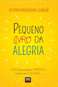 Baixar Pequeno Livro da Alegria – DICAS para produzir SORRISOS e cultivar sua FELICIDADE… pdf, epub, eBook