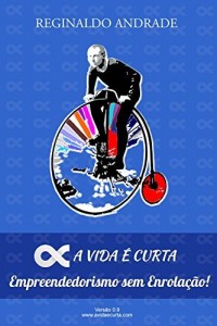 Baixar A Vida é Curta – Empreendedorismo sem Enrolação! pdf, epub, eBook