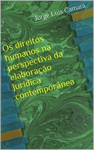 Baixar Os direitos humanos na perspectiva da elaboração jurídica contemporânea pdf, epub, eBook