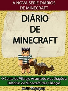 Baixar Di&aacute;rio de Minecraft: O Conto do Vilarejo Assustado e os Drag&otilde;es: Hist&oacute;rias de Minecraft Para Crian&ccedil;as (Di&aacute;rios… pdf, epub, eBook