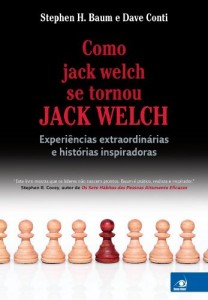 Baixar Como jack welch se tornou JACK WELCH: Experi&ecirc;ncias extraordin&aacute;rias e hist&oacute;rias inspiradoras pdf, epub, eBook