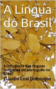 Baixar A Língua do Brasil: A influência das línguas indígenas no português no Brasil pdf, epub, eBook
