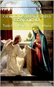 Baixar Ofício da Imaculada Conceição: Tudo Por Jesus, Nada Sem Maria pdf, epub, eBook