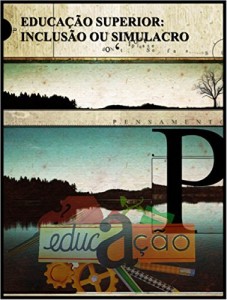 Baixar Educa&ccedil;&atilde;o Superior: Inclus&atilde;o ou Simulacro: Um intiner&aacute;rio de contradi&ccedil;&otilde;es e perplexidades pdf, epub, eBook