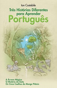 Baixar Tr&ecirc;s Hist&oacute;rias Diferentes para Aprender Portugu&ecirc;s: A &Aacute;rvore M&aacute;gica, O Mist&eacute;rio do Gato, Os Cinco Coelhos do Monge… pdf, epub, eBook