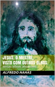 Baixar Jesus, o Mestre, visto com outros olhos.: versao e Book atualisada. pdf, epub, eBook