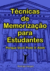 Baixar T&eacute;cnicas de Memoriza&ccedil;&atilde;o para Estudantes: Porque Voc&ecirc; Pode Ir Al&eacute;m pdf, epub, eBook