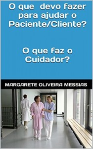 Baixar O que devo fazer para ajudar o Paciente/Cliente?: O que faz o Cuidador? pdf, epub, eBook