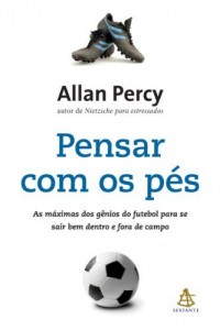 Baixar Pensar com os pés: As máximas dos gênios do futebol para se sair bem dentro e fora de campo pdf, epub, eBook