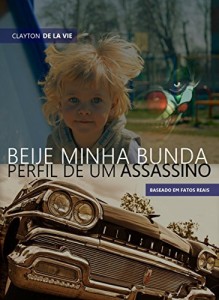 Baixar Beije Minha Bunda – perfil de um assassino pdf, epub, eBook