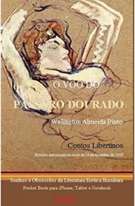 Baixar O VOO DO PÁSSARO DOURADO: Sonhos e Obsessões da Literatura Erótica Brasileira (Contos Libertinos Livro 1) pdf, epub, eBook