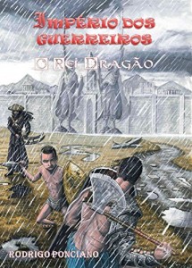Baixar Imp&eacute;rio dos Guerreiros: O Rei Drag&atilde;o (Trilogia do Guerreiro Livro 1) pdf, epub, eBook