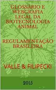 Baixar Glossário e Webgrafia Legal da Biotecnologia Animal   regulamentação brasileira: VALLE & FILIPECKI pdf, epub, eBook