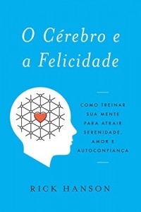 Baixar O cérebro e a felicidade: Como treinar sua mente para atrair serenidade, amor e autoconfiança pdf, epub, eBook