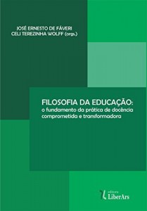Baixar Filosofia da educa&ccedil;&atilde;o: o fundamento da pr&aacute;tica de doc&ecirc;ncia comprometida e transformadora pdf, epub, eBook