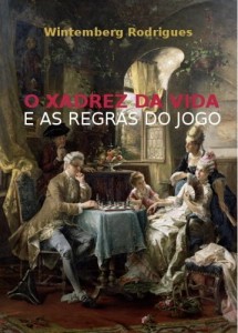 Baixar O XADREZ DA VIDA & AS REGRAS DO JOGO pdf, epub, eBook