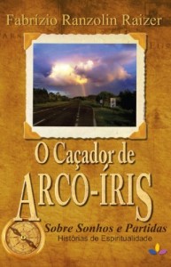 Baixar O Caçador de Arco-Íris: Sobre Sonhos e Partidas, Histórias de Espiritualidade pdf, epub, eBook