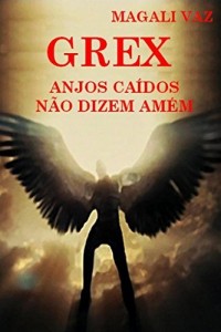 Baixar GREX: Anjos ca&iacute;dos n&atilde;o dizem am&eacute;m pdf, epub, eBook