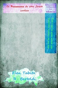 Baixar Os Pensamentos de uma Jovem Confusa: Tudo que se passa quando algo inexperado acontece em sua vida (Os Pensamentos Cotidianos de Lica Livro 2) pdf, epub, eBook
