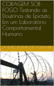 Baixar CORAGEM SOB FOGO Testando as Doutrinas de Epicteto Em um Laborat&oacute;rio Comportamental Humano pdf, epub, eBook