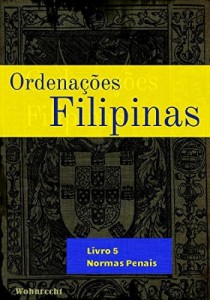 Baixar Ordena&ccedil;&otilde;es Filipinas: Livro 5 – Normas Penais pdf, epub, eBook