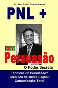 Baixar Pnl + Persuasao: O Poder Secreto pdf, epub, eBook