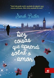 Baixar Dez coisas que aprendi sobre o amor: Voc&ecirc; n&atilde;o pode sentir saudade de algu&eacute;m que nunca conheceu. Mas sinto saudade… pdf, epub, eBook