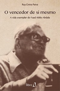 Baixar O vencedor de si mesmo: A vida exemplar de Fuad Abilio Abdala pdf, epub, eBook
