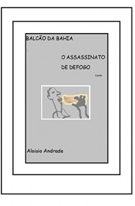 Baixar Balc&atilde;o da Bahia: O Assasinato de DEFOGO pdf, epub, eBook