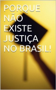 Baixar PORQUE N&Atilde;O EXISTE JUSTI&Ccedil;A NO BRASIL! pdf, epub, eBook