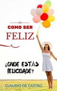 Baixar COMO ser FELIZ: ONDE EST&Aacute;S FELICIDADE? pdf, epub, eBook