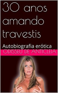 Baixar 30 anos amando travestis: Autobiografia er&oacute;tica pdf, epub, eBook
