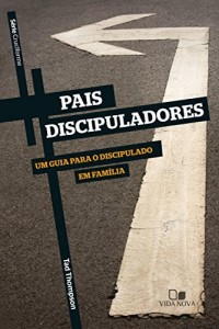 Baixar Pais discipuladores: Um guia para o discipulado em fam&iacute;lia (Cruciforme) pdf, epub, eBook