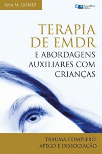 Baixar Terapia EMDR e Abordagens Auxiliares com Crian&ccedil;as: Trauma Complexo, Apego e Dissocia&ccedil;&atilde;o pdf, epub, eBook