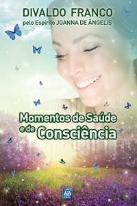 Baixar Momentos de Saúde e de Consciência (Série Psicologica Joanna de Ângelis) pdf, epub, eBook