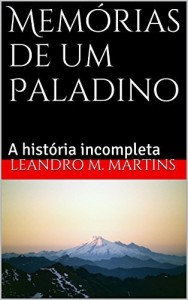 Baixar Mem&oacute;rias de um Paladino: A hist&oacute;ria incompleta pdf, epub, eBook
