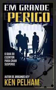 Baixar Em Grande Perigo – O Guia do Escritor para Criar Suspense pdf, epub, eBook