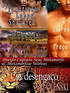 Baixar Cat desengaço & luxuriosos Lobos Shackled  2 Livros 1 Preço: Paixão Captura Seus Metamorfo & Metamorfose Wolves   2 Livros 1 Preço (Cat scratch Febre & Criaturas da Noite Série) pdf, epub, eBook