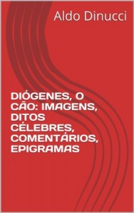 Baixar DIÓGENES, O CÃO: IMAGENS, DITOS CÉLEBRES, COMENTÁRIOS, EPIGRAMAS pdf, epub, eBook