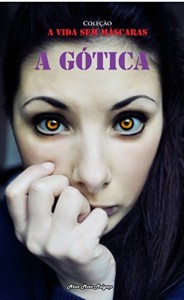 Baixar A GÓTICA (A VIDA SEM MÁSCARAS Livro 3) pdf, epub, eBook