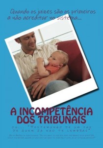 Baixar A Incompetencia dos Tribunais: Testemunho de um pai de quem j&aacute; n&atilde;o te lembras (Os Livros da Cavalaria Livro 1) pdf, epub, eBook