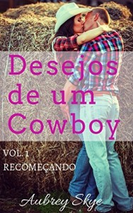 Baixar Desejos de um Cowboy: Vol. 1 – Recome&ccedil;ando pdf, epub, eBook