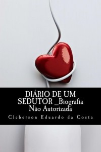 Baixar DI&Aacute;RIO DE UM SEDUTOR: BIOGRAFIA N&Atilde;O AUTORIZADA pdf, epub, eBook