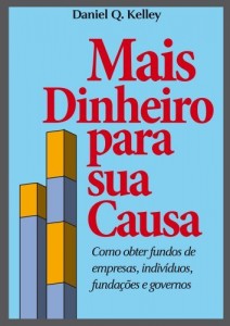 Baixar Mais Dinheiro para sua Causa: Como obter fundos de empresas, indivíduos, fundações e governos pdf, epub, eBook