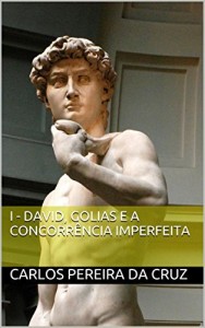 Baixar I – David, Golias e a concorrência imperfeita (A concorrência imperfeita o truque de David aplicado às PME Livro 1) pdf, epub, eBook